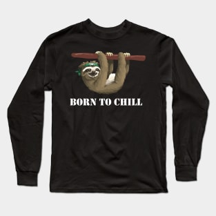 Born to Chill -- Sloth Edition Long Sleeve T-Shirt